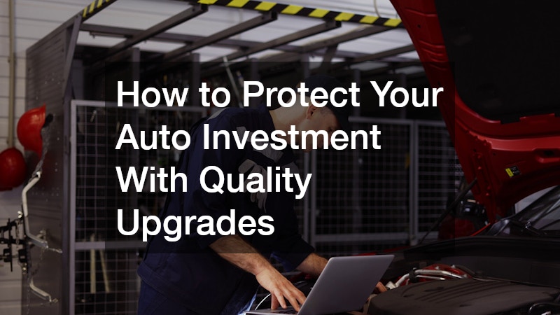 How to Protect Your Auto Investment With Quality Upgrades