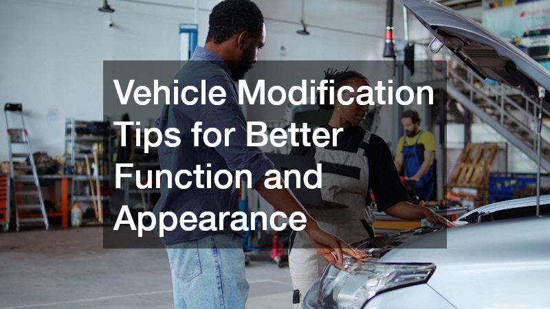Vehicle Modification Tips for Better Function and Appearance
